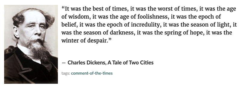 Charles Dickens quote: It was the best of times, it was the worst